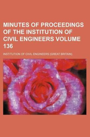 Cover of Minutes of Proceedings of the Institution of Civil Engineers Volume 136