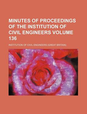 Book cover for Minutes of Proceedings of the Institution of Civil Engineers Volume 136