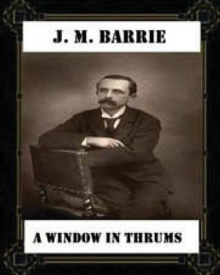 Book cover for A Window in Thrums (1889), by J. M. Barrie (classics)