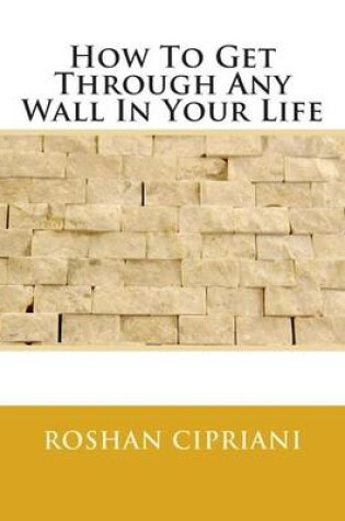 Cover of How to Get Through Any Wall in Your Life