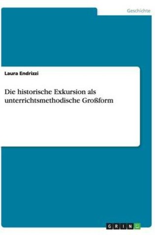 Cover of Die historische Exkursion als unterrichtsmethodische Grossform