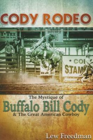 Cover of Cody Rodeo the Mystique of Buffalo Bill Cody and the Great American Cowboy