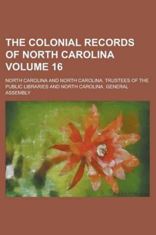Cover of The Colonial Records of North Carolina Volume 16