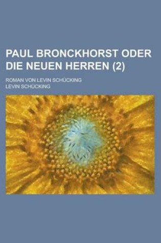 Cover of Paul Bronckhorst Oder Die Neuen Herren; Roman Von Levin Schucking (2)