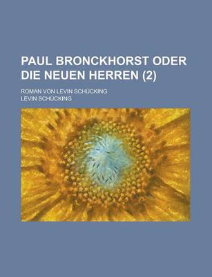 Book cover for Paul Bronckhorst Oder Die Neuen Herren; Roman Von Levin Schucking (2)