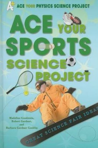 Cover of Ace Your Sports Science Project: Great Science Fair Ideas