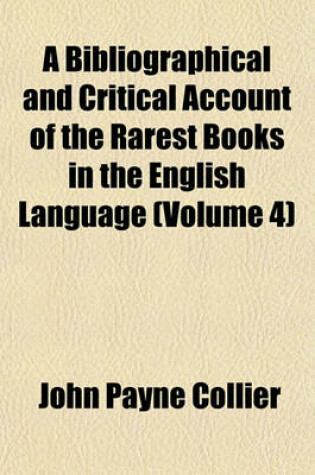 Cover of A Bibliographical and Critical Account of the Rarest Books in the English Language Volume 4