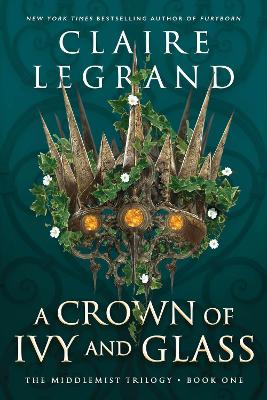 A Crown of Ivy and Glass by Claire Legrand