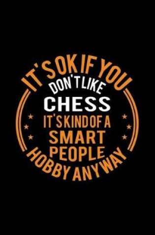 Cover of It's Okay If You Don't Like Chess It's Kind Of A Smart People Hobby Anyway