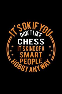 Book cover for It's Okay If You Don't Like Chess It's Kind Of A Smart People Hobby Anyway