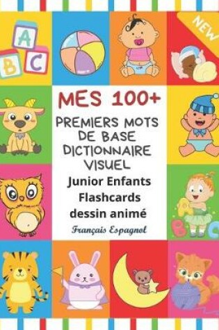 Cover of Mes 100+ Premiers Mots de Base Dictionnaire Visuel Junior Enfants Flashcards dessin anime Francais Espagnol