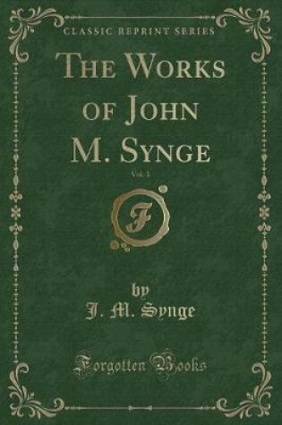 Cover of The Works of John M. Synge, Vol. 1 (Classic Reprint)