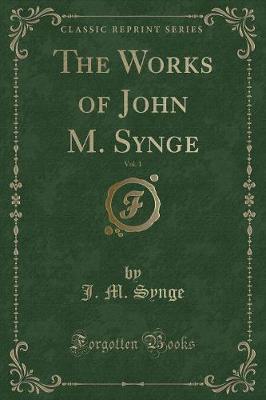 Book cover for The Works of John M. Synge, Vol. 1 (Classic Reprint)