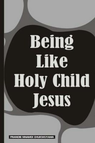 Cover of Being Like Holy Child Jesus