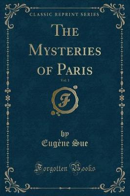 Book cover for The Mysteries of Paris, Vol. 1 (Classic Reprint)