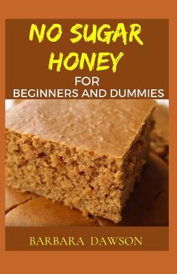 Book cover for No Sugar Honey for Beginners and Dummies