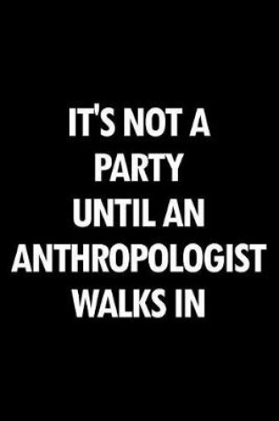 Cover of It's Not a Party Until an Anthropologist Walks in