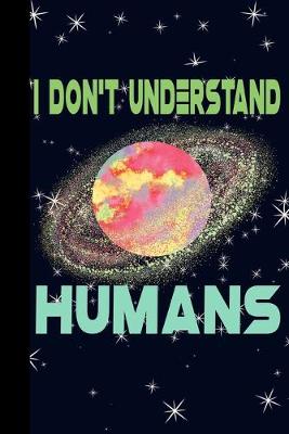 Book cover for I Don't Understand Humans