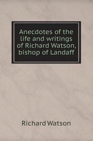 Cover of Anecdotes of the life and writings of Richard Watson, bishop of Landaff