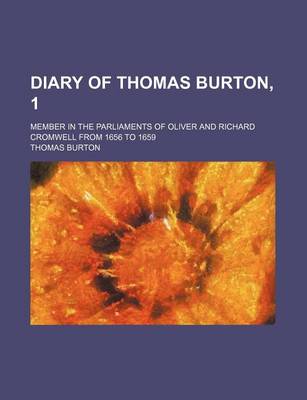 Book cover for Diary of Thomas Burton, 1; Member in the Parliaments of Oliver and Richard Cromwell from 1656 to 1659