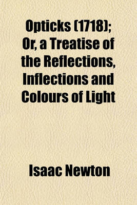 Book cover for Opticks (1718); Or, a Treatise of the Reflections, Inflections and Colours of Light