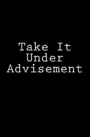 Cover of Take It Under Advisement