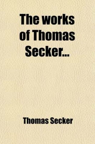 Cover of The Works of Thomas Secker (Volume 1)