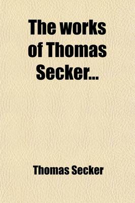 Book cover for The Works of Thomas Secker (Volume 1)