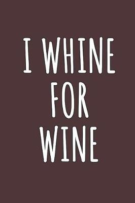 Book cover for I Whine For Wine
