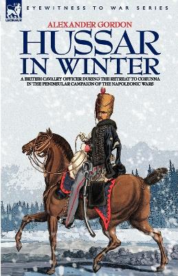 Book cover for Hussar in Winter - A British Cavalry Officer in the Retreat to Corunna in the Peninsular Campaign of the Napoleonic Wars