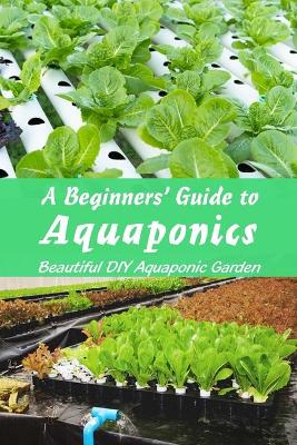 Book cover for A Beginners' Guide to Aquaponics