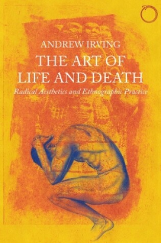 Cover of The Art of Life and Death – Radical Aesthetics and Ethnographic Practice