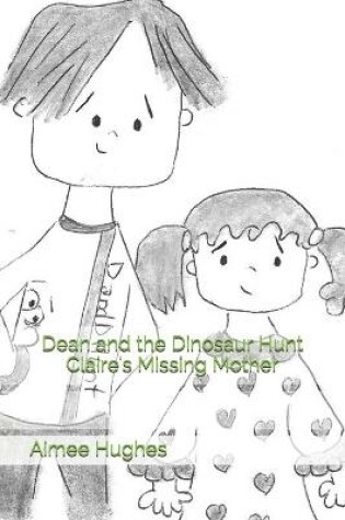 Cover of Dean and the Dinosaur Hunt Claire's Missing Mother