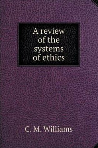 Cover of A review of the systems of ethics