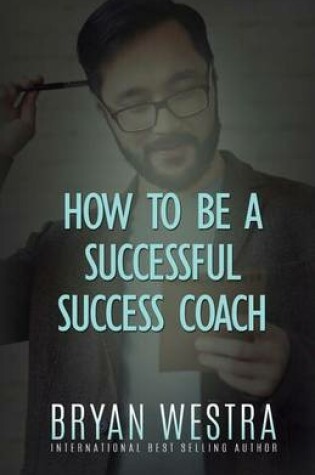 Cover of How To Be A Successful Success Coach