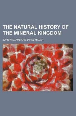 Cover of The Natural History of the Mineral Kingdom (Volume 1)