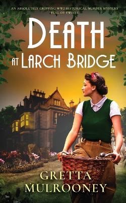 Book cover for DEATH AT LARCH BRIDGE an absolutely gripping WW2 historical murder mystery full of twists