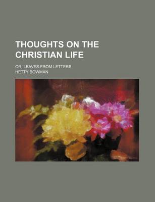 Book cover for Thoughts on the Christian Life; Or, Leaves from Letters