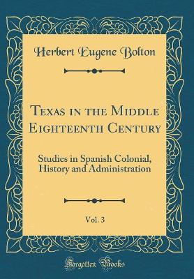 Book cover for Texas in the Middle Eighteenth Century, Vol. 3