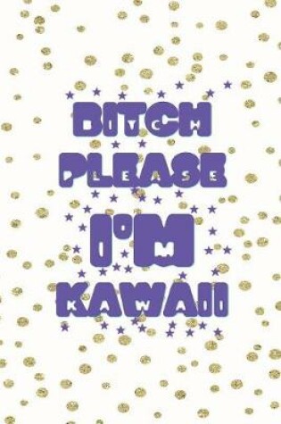 Cover of Bitch Please I'm Kawaii