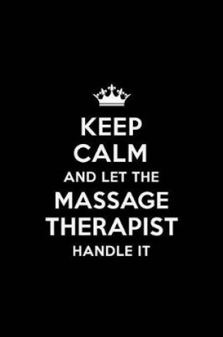 Cover of Keep Calm and Let the Massage Therapist Handle It