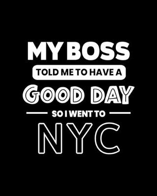 Book cover for My Boss Told Me to Have a Good Day So I Went to NYC