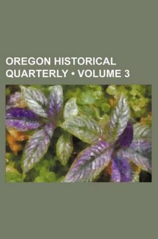 Cover of Oregon Historical Quarterly (Volume 3)