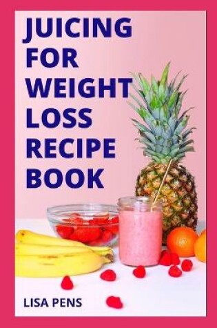 Cover of Juicing for Weight Loss Recipe Book