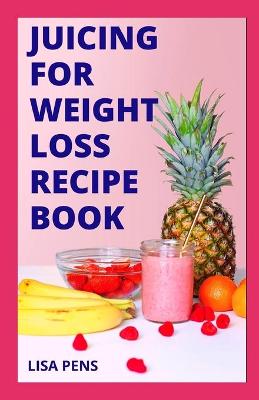 Book cover for Juicing for Weight Loss Recipe Book