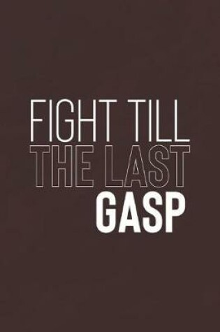 Cover of Fight Till The Last Gasp