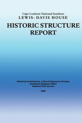 Cover of Historic Structure Report Cape Lookout National Seashore Lewis-Davis House