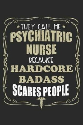 Cover of They Call Me Psychiatric Nurse Because Hardcore Badass Scares People