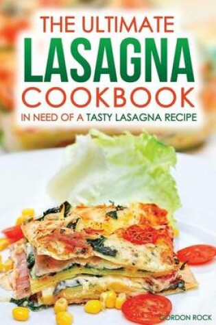 Cover of The Ultimate Lasagna Cookbook - In Need of a Tasty Lasagna Recipe