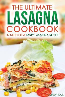 Book cover for The Ultimate Lasagna Cookbook - In Need of a Tasty Lasagna Recipe